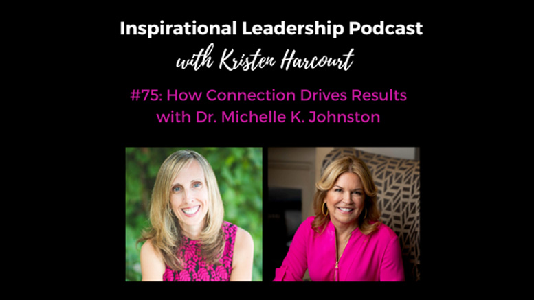 How Connection Drives Results | Dr. Michelle K. Johnston